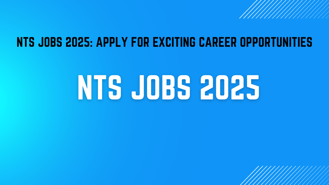 NTS Jobs 2025: Apply for Exciting Career Opportunities